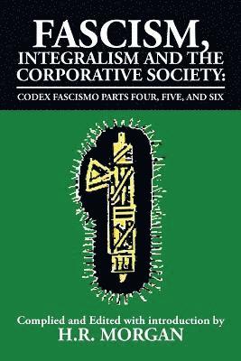 bokomslag Fascism, Integralism and the Corporative Society - Codex Fascismo Parts Four, Five and Six