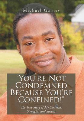 You're Not Condemned Because You're Confined! 1