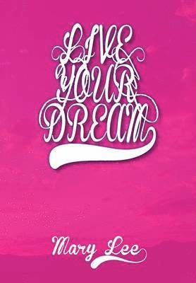 Mary Lee - Live Your Dream, Inbunden