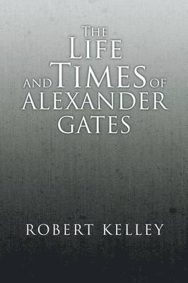 Life and Times of Alexander Gates