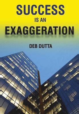 Deb Dutta - Success Is an Exaggeration, Inbunden