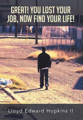 Great! You Lost Your Job, Now Find Your Life! 1