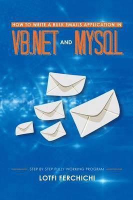 bokomslag How to Write a Bulk Emails Application in VB.NET and MySQL