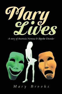 bokomslag Mary Lives - A Story of Anorexia Nervosa & Bipolar Disorder