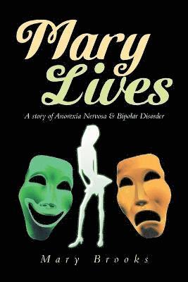 bokomslag Mary Lives - A Story of Anorexia Nervosa & Bipolar Disorder