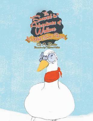 bokomslag Snowed in Adventures of Wallace the Wild Snow Goose