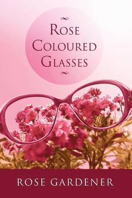 Rose Gardener - Rose Coloured Glasses, Häftad