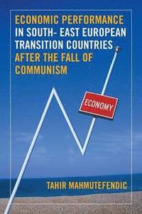 bokomslag Economic Performance in South- East European Transition Countries After the Fall of Communism