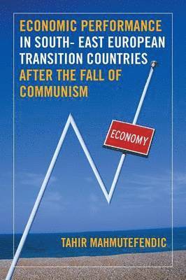 bokomslag Economic Performance in South- East European Transition Countries After the Fall of Communism
