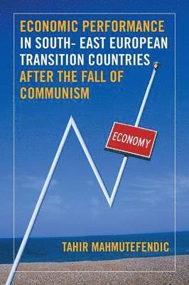 Economic Performance in South- East European Transition Countries After the Fall of Communism 1