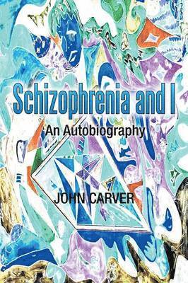 John Carver - Schizophrenia and I, Häftad