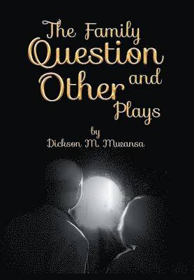 Dickson M Mwansa, Dickson M. Mwansa - Family Question and Other Plays, Inbunden
