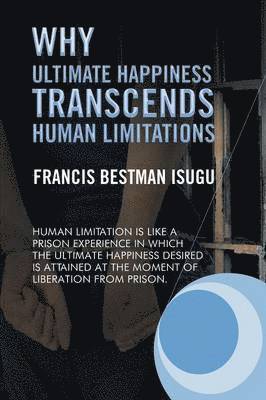 Why Ultimate Happiness Transcends Human Limitations