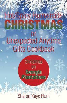 Hot/Spicy Homemade Christmas or Unexpected Anytime Gifts Cookbook 1