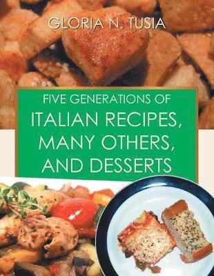 Five Generations of Italian Recipes, Many Others, and Desserts 1