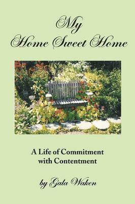 Gala Waken - My Home Sweet Home (a Life of Commitment with Contentment ), Häftad