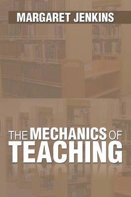 bokomslag The Mechanics of Teaching