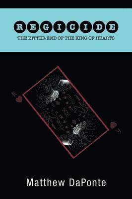 Matthew Daponte, Matthew DaPonte - Regicide The Bitter End of the King of Hearts, Häftad