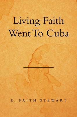 E Faith Stewart, E. Faith Stewart - Living Faith Went to Cuba, Häftad