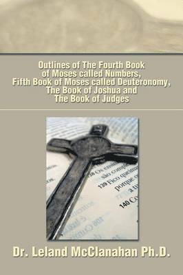 Outlines of the Fourth Book of Moses Called Numbers, Fifth Book of Moses Called Deuteronomy, the Book of Joshua and the Book of Judges 1