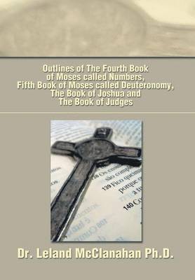 Outlines of The Fourth Book of Moses called Numbers, Fifth Book of Moses called Deuteronomy, The Book of Joshua and The Book of Judges 1