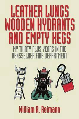 William R Reimann, William R. Reimann - Leather Lungs Wooden Hydrants and Empty Kegs, Häftad