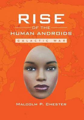Malcolm P Chester, Malcolm P. Chester - Rise of the Human Androids, Inbunden