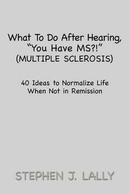 bokomslag What to Do After Hearing, ''You Have MS?!'' (Multiple Sclerosis)