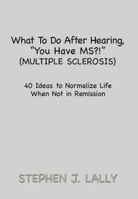 bokomslag What to Do After Hearing, ''You Have MS?!'' (Multiple Sclerosis)
