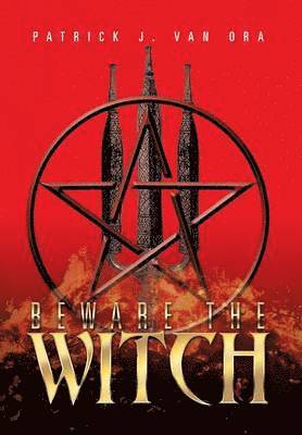 Patrick J Van Ora, Patrick J. Van Ora - Beware the Witch, Inbunden