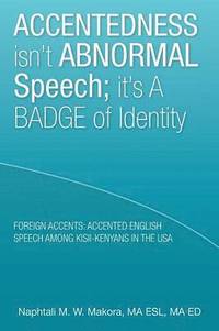 bokomslag Accentedness Isn't Abnormal Speech; It's a Badge of Identity