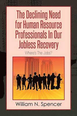 The Declining Need for Human Resource Professionals in Our Jobless Recovery 1