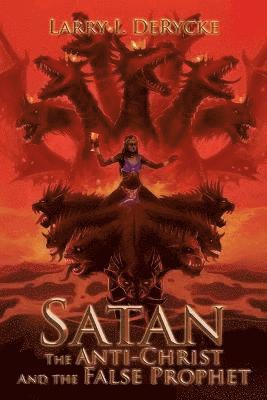 Satan the Anti-Christ and the False Prophet 1