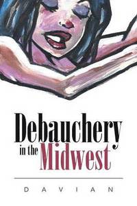 bokomslag Debauchery in the Midwest