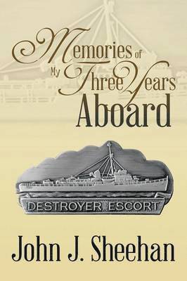 John J Sheehan, John J. Sheehan - Memories of My Three Years Aboard Destroyer Escorts, Häftad