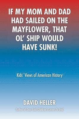 If My Mom and Dad Had Sailed on the Mayflower, That Ol' Ship Would Have Sunk! 1