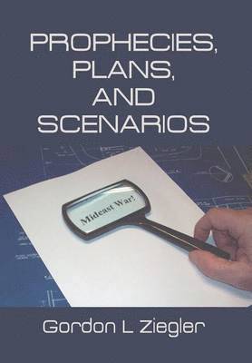 Gordon L Ziegler, Gordon L. Ziegler - Prophecies, Plans, and Scenarios, Inbunden