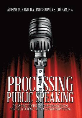 A Kanu D a, S Durham M a, A. Kanu D. a., S. Durham M. a., A. Kanu D.A., S. Durham M.A. - Processing Public Speaking, Inbunden