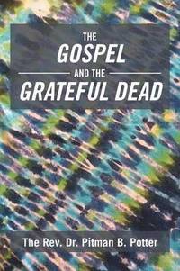 bokomslag The Gospel and the Grateful Dead