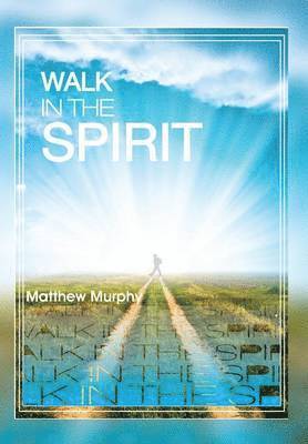Matthew Murphy - Walk in the Spirit, Inbunden