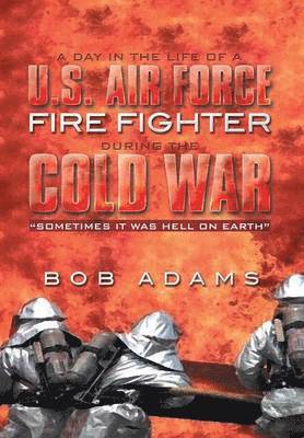 bokomslag A Day in the Life of A U.S. Air Force Fire Fighter During the Cold War