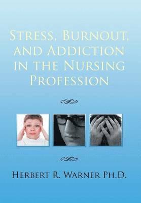 bokomslag Stress, Burnout, and Addiction in the Nursing Profession