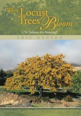 Eric Hanson - When Locust Trees Bloom (The Salmon Are Running!), Inbunden