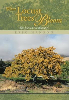 When Locust Trees Bloom (The Salmon Are Running!) 1