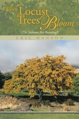 When Locust Trees Bloom (The Salmon Are Running!) 1