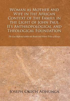 Woman as Mother and Wife in the African Context of the Family in the Light of John Paul II's Anthropological and Theological Foundation 1