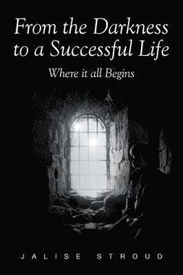 From the Darkness to a Successful Life Where it all Begins