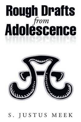S Justus Meek, S. Justus Meek - Rough Drafts from Adolescence, Häftad