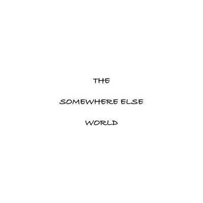 The Somewhere Else World 1