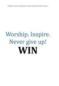 bokomslag Worship.Inspire. Never Give Up! Win